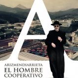 Arizmendiarrieta, el Hombre Cooperativo