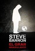 Steve Bannon, el gran manipulador