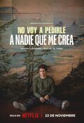 Cartel de No voy a pedirle a nadie que me crea